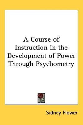 A Course of Instruction in the Development of Power Through Psychometry(English, Paperback, Flower Sidney)