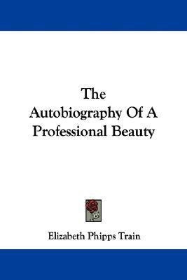 The Autobiography Of A Professional Beauty(English, Paperback, Train Elizabeth Phipps)