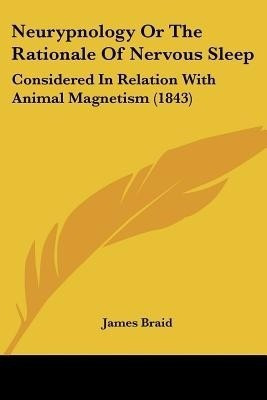 Neurypnology Or The Rationale Of Nervous Sleep(English, Paperback, Braid James)