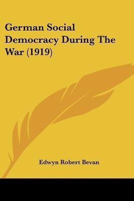 German Social Democracy During The War (1919)(English, Paperback, Bevan Edwyn Robert)