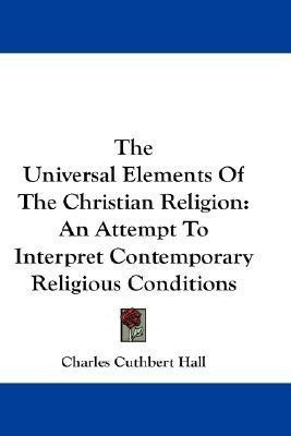 The Universal Elements Of The Christian Religion(English, Paperback, Hall Charles Cuthbert)