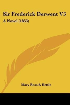 Sir Frederick Derwent V3(English, Paperback, Kettle Mary Rosa S.)