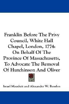 Franklin Before The Privy Council, White Hall Chapel, London, 1774(English, Paperback, Mauduit Israel)
