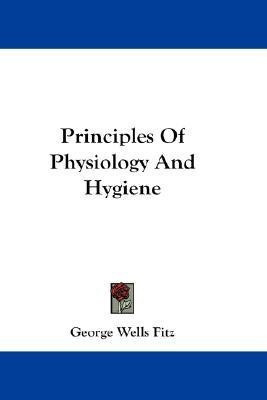 Principles Of Physiology And Hygiene(English, Paperback, Fitz George Wells)