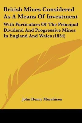 British Mines Considered As A Means Of Investment(English, Paperback, Murchison John Henry)