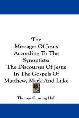 The Messages Of Jesus According To The Synoptists(English, Paperback, Hall Thomas Cuming)