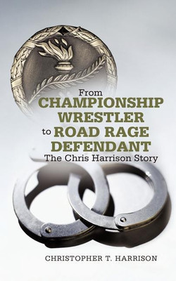 From Championship Wrestler to Road Rage Defendant(English, Paperback, Harrison Christopher T)