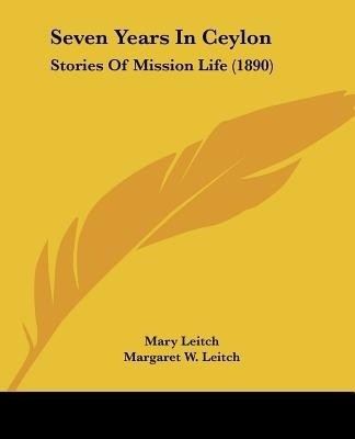 Seven Years In Ceylon(English, Paperback, Leitch Mary)