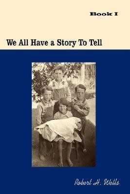 We All Have A Story To Tell(English, Paperback, Robert H Wells)