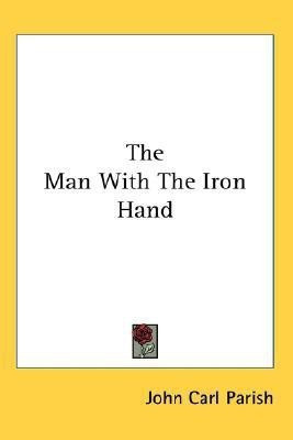 The Man With The Iron Hand(English, Paperback, Parish John Carl)