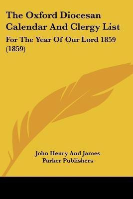 The Oxford Diocesan Calendar And Clergy List(English, Paperback, John Henry, James Parker Publishers)