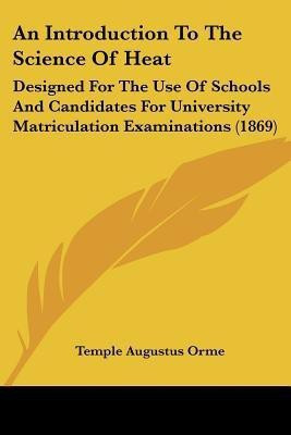 An Introduction To The Science Of Heat(English, Paperback, Orme Temple Augustus)