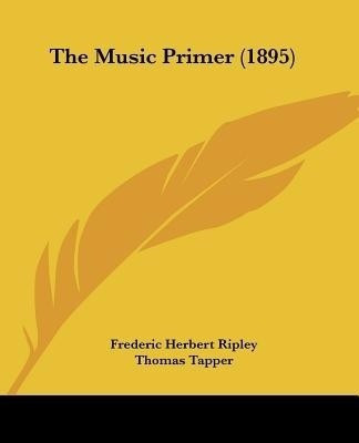 The Music Primer (1895)(English, Paperback, Ripley Frederic Herbert Litt.D.)
