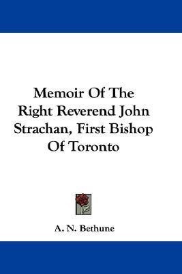 Memoir Of The Right Reverend John Strachan, First Bishop Of Toronto(English, Paperback, Bethune A N)