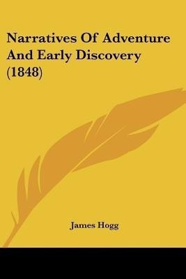 Narratives Of Adventure And Early Discovery (1848)(English, Paperback, James Hogg)