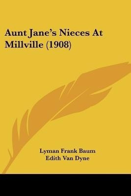 Aunt Jane's Nieces At Millville (1908)(English, Paperback, Baum Lyman Frank)