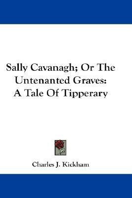 Sally Cavanagh; Or The Untenanted Graves(English, Paperback, Kickham Charles J)