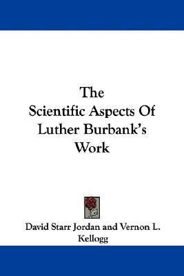 The Scientific Aspects of Luther Burbank's Work(English, Paperback, Jordan David Starr)