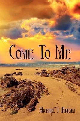 Come To Me(English, Paperback, Kremm Michael J)