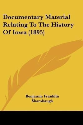 Documentary Material Relating To The History Of Iowa (1895)(English, Paperback, unknown)