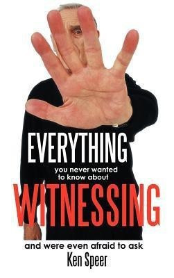 Everything You Never Wanted to Know About Witnessing(English, Hardcover, Speer Ken)