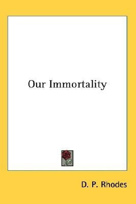 Our Immortality(English, Paperback, Rhodes D P)