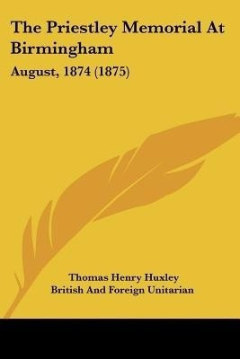 The Priestley Memorial At Birmingham(English, Paperback, Huxley Thomas Henry)