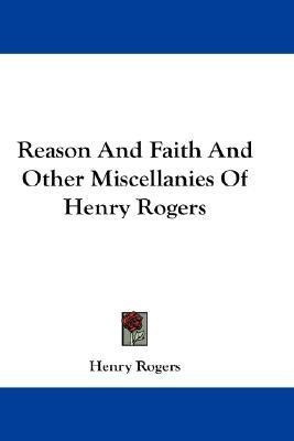 Reason And Faith And Other Miscellanies Of Henry Rogers(English, Paperback, Rogers Henry)