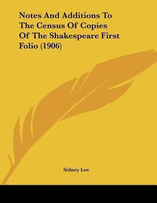 Notes And Additions To The Census Of Copies Of The Shakespeare First Folio (1906)(English, Paperback, Lee Sidney Sir)