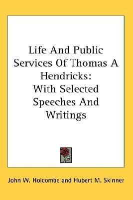 Life And Public Services Of Thomas A Hendricks(English, Paperback, Holcombe John W)