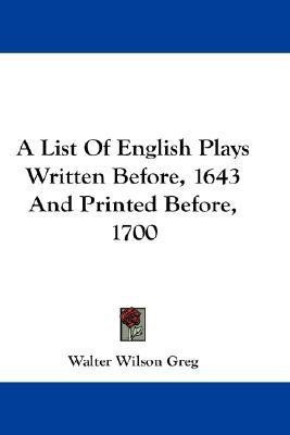 A List Of English Plays Written Before, 1643 And Printed Before, 1700(English, Paperback, Greg Walter Wilson)