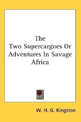 The Two Supercargoes or Adventures in Savage Africa(English, Paperback, Kingston William H G)