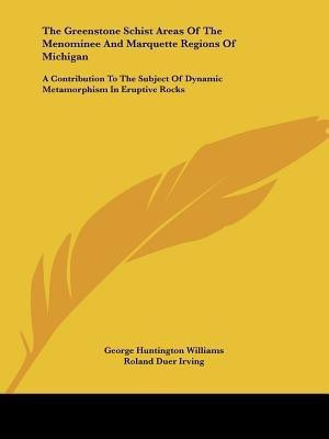 The Greenstone Schist Areas of the Menominee and Marquette Regions of Michigan(English, Paperback, Williams George Huntington)