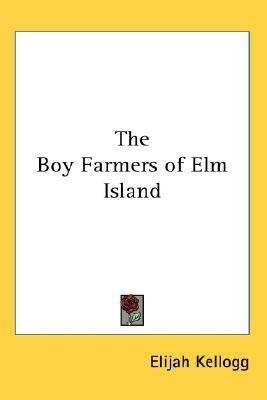 The Boy Farmers of Elm Island(English, Paperback, Kellogg Elijah)
