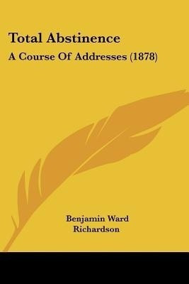 Total Abstinence(English, Paperback, Richardson Benjamin Ward Sir)