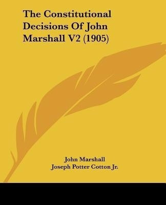 The Constitutional Decisions Of John Marshall V2 (1905)(English, Paperback, Marshall John)