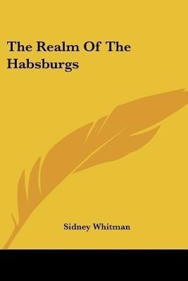 The Realm Of The Habsburgs(English, Paperback, Whitman Sidney)