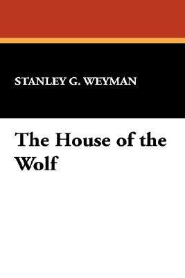 The House of the Wolf(English, Paperback, Weyman Stanley G)
