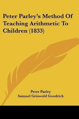 Peter Parley's Method Of Teaching Arithmetic To Children (1833)(English, Paperback, Parley Peter)