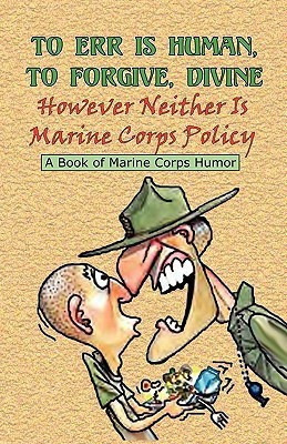 TO ERR IS HUMAN, TO FORGIVE DIVINE - However Neither is Marine Corps Policy(English, Paperback, unknown)