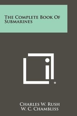The Complete Book Of Submarines(English, Paperback, Rush Charles W)