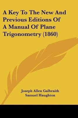 A Key To The New And Previous Editions Of A Manual Of Plane Trigonometry (1860)(English, Paperback, Galbraith Joseph Allen)