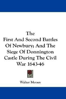 The First And Second Battles Of Newbury; And The Siege Of Donnington Castle During The Civil War 1643-46(English, Paperback, Money Walter)