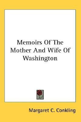 Memoirs Of The Mother And Wife Of Washington(English, Paperback, Conkling Margaret C)