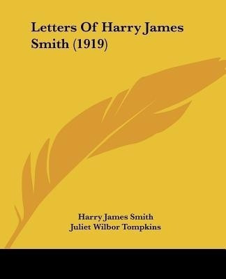 Letters Of Harry James Smith (1919)(English, Paperback, Smith Harry James)