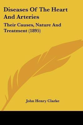 Diseases Of The Heart And Arteries(English, Paperback, Clarke John Henry)