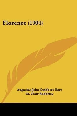 Florence (1904)(English, Paperback, Hare Augustus John Cuthbert)