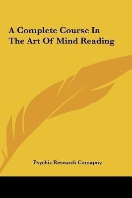 A Complete Course In The Art Of Mind Reading(English, Hardcover, Psychic Research Comapny)