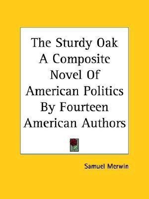 The Sturdy Oak A Composite Novel Of American Politics By Fourteen American Authors(English, Paperback, Merwin Samuel)