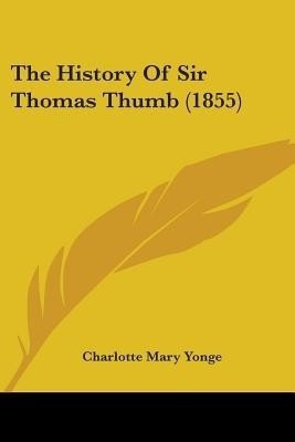 The History Of Sir Thomas Thumb (1855)(English, Paperback, Yonge Charlotte Mary)